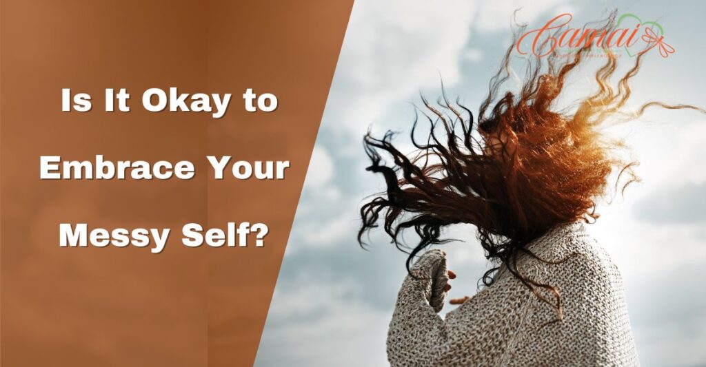  Is It Okay to Embrace Your Messy Self?